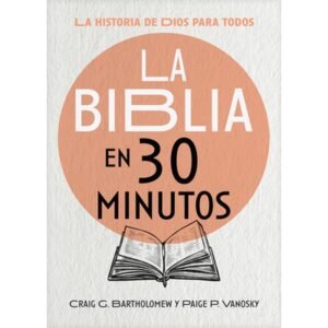 Biblia En 30 Minutos – La Historia De Dios Para Todos