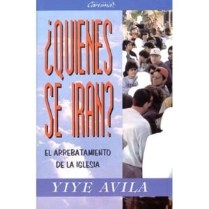 ¿Quiénes se Irán?: El Arrebatamiento de la Iglesia