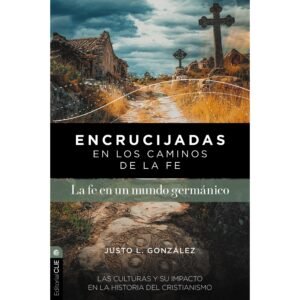 Fe En Un Mundo Germanico – Encrucijadas En Los Caminos De La Fe