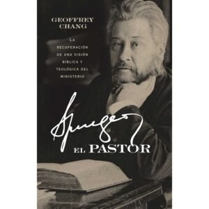 Spurgeon El Pastor – La Recuperacion De Una Vision Biblica Y Teologica