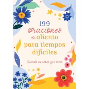 199 Oraciones de Aliento para Tiempos Difíciles
