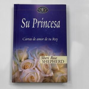 Su Princesa: Cartas de Amor de tu Rey – Sheri Rose Shepherd