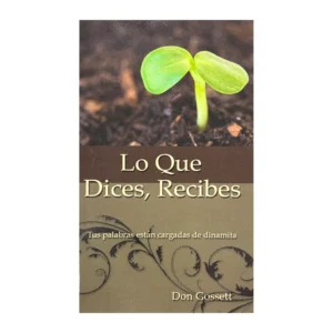 Portada el libro Lo que dices, recibes de Don Gossett – ISBN 9780829708080