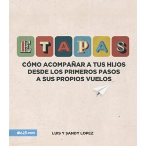 Etapas – Como Acompañar A Tus Hijos Desde Los Primeros Hasta Sus Propios Vuelos