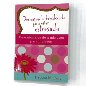 Demasiado Bendecida para Estar Estresada – Devocionales de 3 Minutos para Mujeres